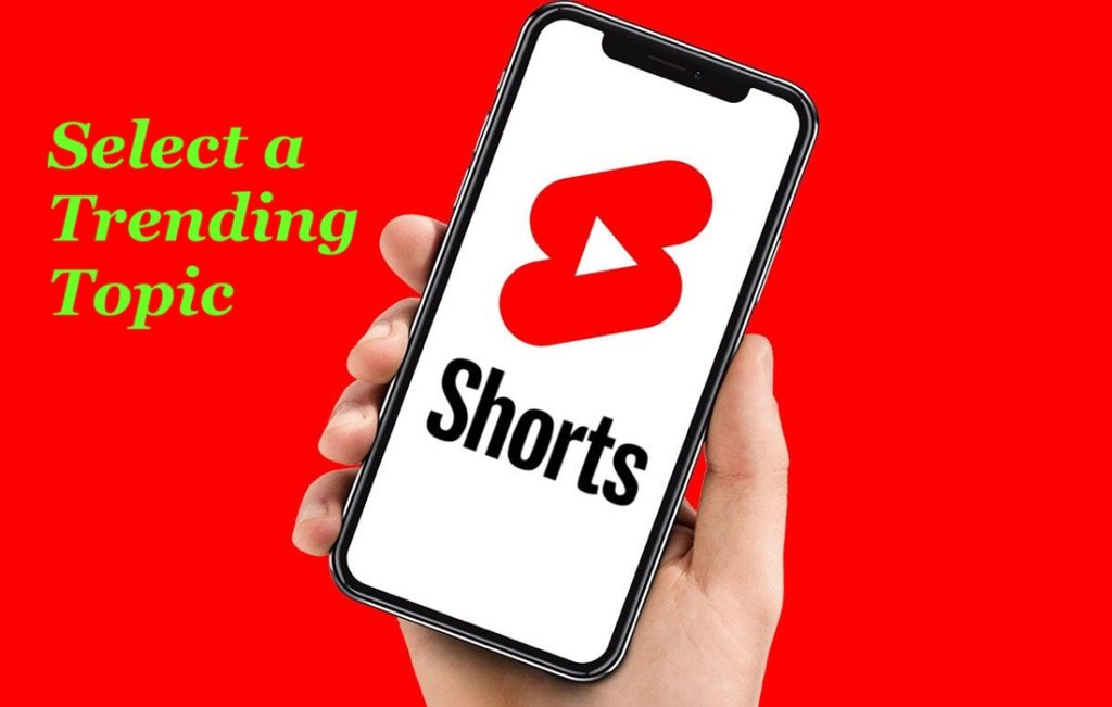 selection of a popular and trending topic is the first step in your YouTube Shorts strategy